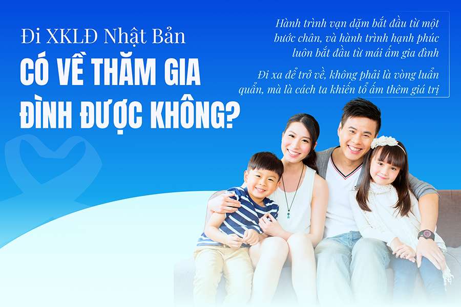 Đi XKLĐ Nhật Bản Về Thăm Gia Đình Có Được Không Đi XKLĐ Nhật Bản Về Thăm Gia Đình Có Được Không