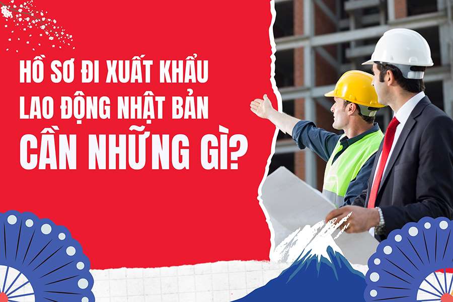 Hồ Sơ Đi Xuất Khẩu Lao Động Nhật Bản Cần Những Gì Hồ Sơ Đi Xuất Khẩu Lao Động Nhật Bản Cần Những Gì